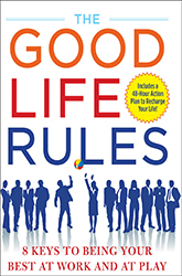 The Good Life Rules: 8 Keys to Being a Better You at Work and Play