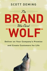 The Brand Who Cried Wolf: Deliver on Your Company's Promise and Create Customers for Life