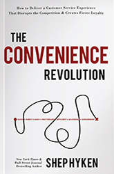 The Convenience Revolution: How to Deliver a Customer Service Experience that Disrupts the Competition and Creates Fierce Loyalty