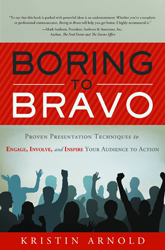 Boring to Bravo: Proven Presentation Techniques to Engage, Involve, and Inspire Your Audience to Action