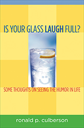 Is Your Glass Laugh Full? Some Thoughts on Seeing the Humor in Life