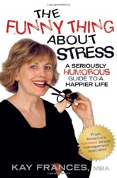 The Funny Thing about Stress: A Seriously Humorous Guide to a Happier Life