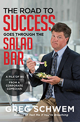 The Road to Success Goes Through the Salad Bar: A Pile of BS From a Corporate Comedian