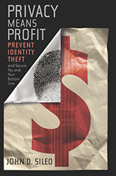 Privacy Means Profit: Prevent Identity Theft and Secure You and Your Bottom Line