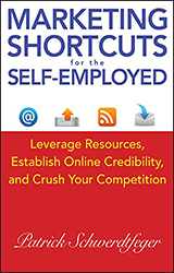 Marketing Shortcuts for the Self-Employed: Leverage Resources, Establish Online Credibility and Crush Your Competition