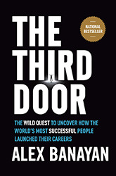 The Third Door: The Wild Quest to Uncover How the World's Most Successful People Launched Their Careers