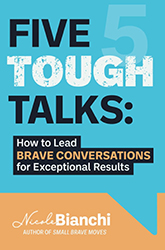 Five Tough Talks: How to Lead Brave Conversations for Exceptional Results Paperback