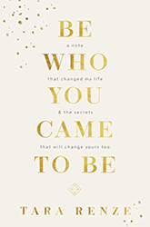 Be Who You Came To Be: A note that changed my life and the secrets that will change yours too