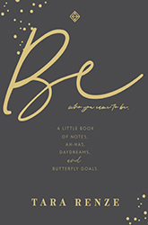 Be Who You Came To Be: A Little Book of Notes, Ah-ha's, Daydreams, & Butterfly Goals